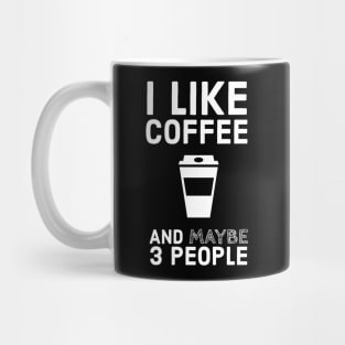 I Like Coffee And Maybe 3 People Mug